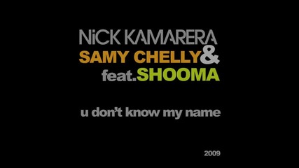 Nick Kamarera & Samy Chelly ft Shooma - U Dont Know My Name [2010]