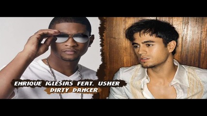 Enrique Iglesias feat. Usher - Dirty Dancer [ High Definition ]