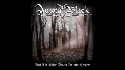 Aurora Black - In Endless Depression & And The Skies Dream Infinite Sorrow 