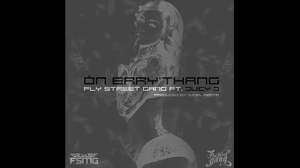 *2015* Fly Street Gang ft. Juicy J - On errythang