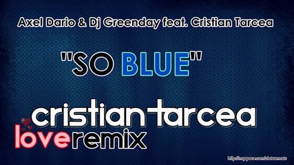 [ Летен Румънски Х И Т ] Axel Dario feat. Chris Thrace - So Blue ( Cristian Tarcea Love Remix)