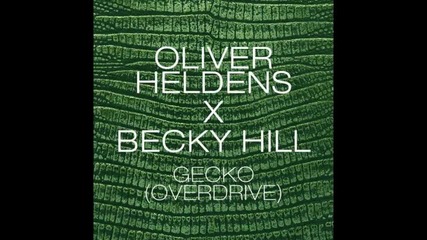 *2014* Oliver Heldens x Becky Hill - Gecko ( Overdrive )