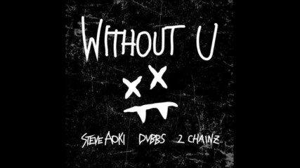 *2017* Steve Aoki & Dvbbs ft. 2 Chainz - Without U