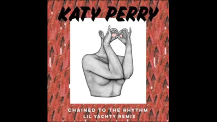 *2017* Katy Perry ft. Lil Yachty - Chained To The Rhythm ( Remix )