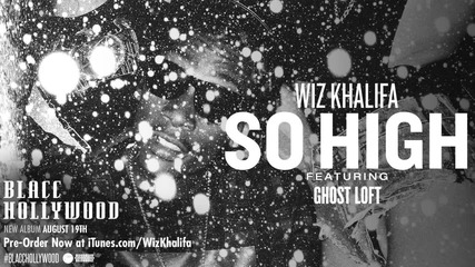 Wiz Khalifa - So High ft. Ghost Loft