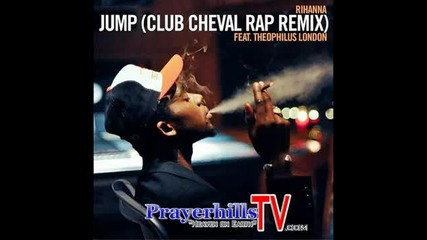 Rihanna Feat. Theophilus London - Jump (club Cheval Rap Remix)
