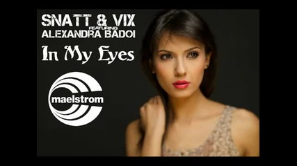 Румънска, Хаус Snatt Vix feat. Alexandra Badoi - In My Eyes original Vocal Mix