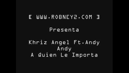 Khriz Angel Ft. Andy - A Quien Le Importa