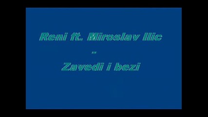 Reni Ft. Miroslav Ilic - Zavedi I Bezi
