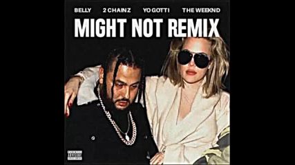 *2016* Belly ft. The Weeknd, 2 Chainz & Yo Gotti - Might Not ( Remix )