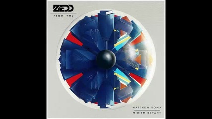 *2014* Zedd ft. Matthew Koma & Miriam Bryant - Find you ( Extended mix )