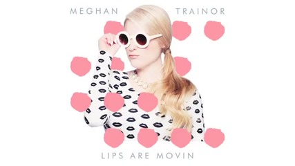 Meghan Trainor - Lips Are Movin