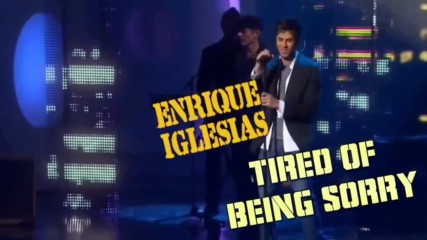 Enrique Iglesias - Tired Of Being Sorry -2007