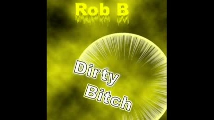 Dj Rob B - Ditry Bitch