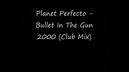 Planet Perfecto - Bullet In The Gun 2000 Club Mix 