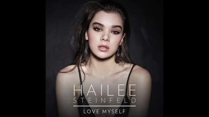 Hailee Steinfeld - Love Myself (audio) + Превод
