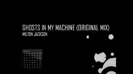 Milton Jackson - Ghosts in My Machine (original Mix)