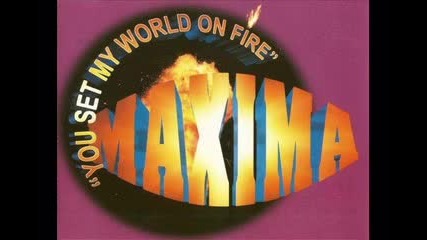 Maxima - You Set My World On Fire