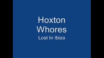 Hoxton Whores - Lost In Ibiza