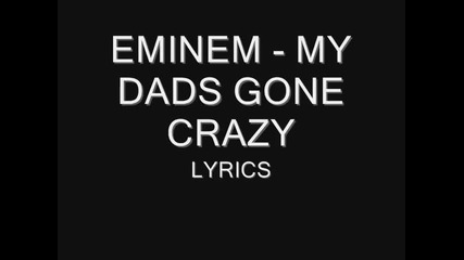 Eminem - My dads gone crazy (lyrics)
