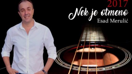 Esad Merulic - Nek je otmeno - Audio 2017