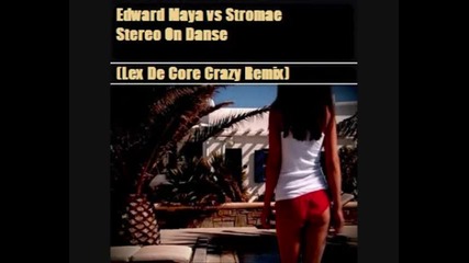 Edward Maya vs Stromae - Stereo On Danse (lex De Core Crazy Remix) 