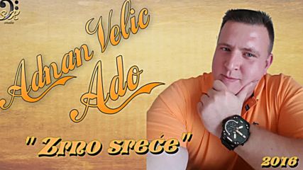 Премиера!!! Adnan Ado Velic - 2016 - Zrno srece (hq) (bg sub)