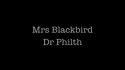 Dr Philth - Mrs Blackbird 