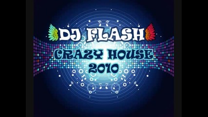 Dj Flash - Crazy House 2010 (full Bass) [hq]