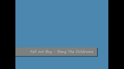 Fall Out Boy - Bang The Doldrums