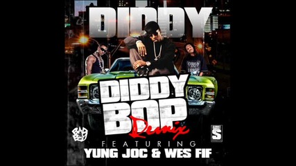 Diddy Feat. Young Joc & Wes Fif - Diddy Bop (remix)