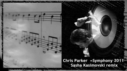 Chris Parker - Symphony 2011 (sasha Kasimovski remix)