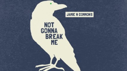 Jamie N Commons - Not Gonna Break Me