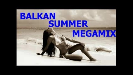 Balkan Summer Megamix 2012 Част 2