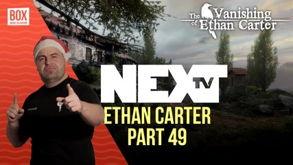NEXTTV 015: The Vanishing of Ethan Carter (Част 49) Максим от Бяла Слатина