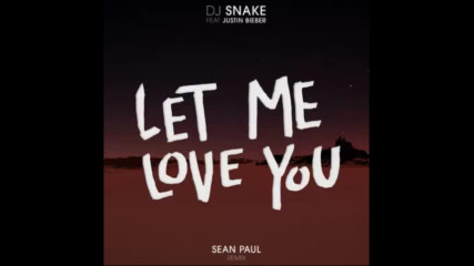 *2017* Dj Snake ft. Justin Bieber & Sean Paul - Let Me Love You ( Remix )