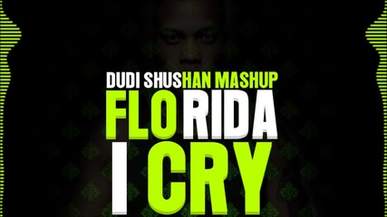 Flo Rida - I Cry (dudi Shushan Mashup)