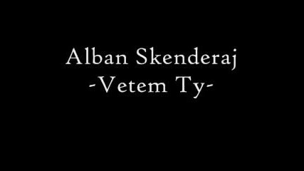 Alban Skenderaj - Vetem Ty