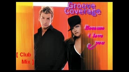 Groove Coverage - Because I Love You( Club Mix )