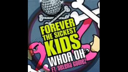 Forever the sickest kids ft. Selena Gomez - Whoa oh 
