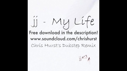 jj - My life (chris Hurst's Dubstep Remix)