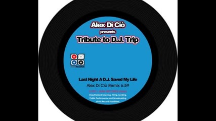 Alex di Cio pres. Tribute to D.j. Trip - Last Night A Dj Saved My Life