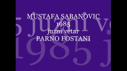 mustafa sabanovic i juzni vetar 1985 - parno fostani 