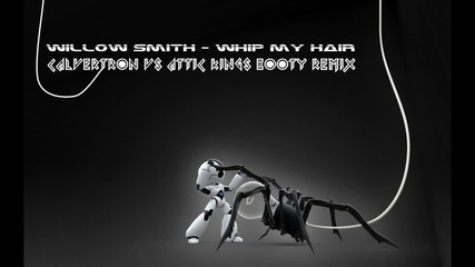 Willow Smith - Whip My Hair (calvertron Vs Attic Kings Booty Remix) 