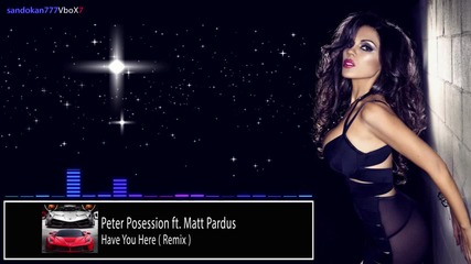 Peter Posession ft. Matt Pardus - Have You Here ( Remix )