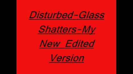 Disturbed - Glass Shatters Edited