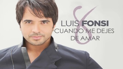 Luis Fonsi - Cuando Me Dejes De Amar ( Audio)