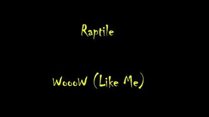 Raptile - Like me ( woow)