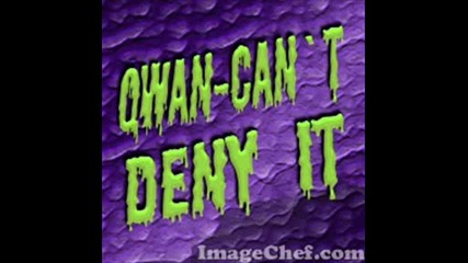 Qwan - can`t deny it