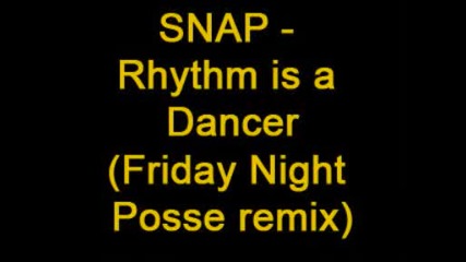 Snap - Rhythm is a dancer (friday Night posse remix)